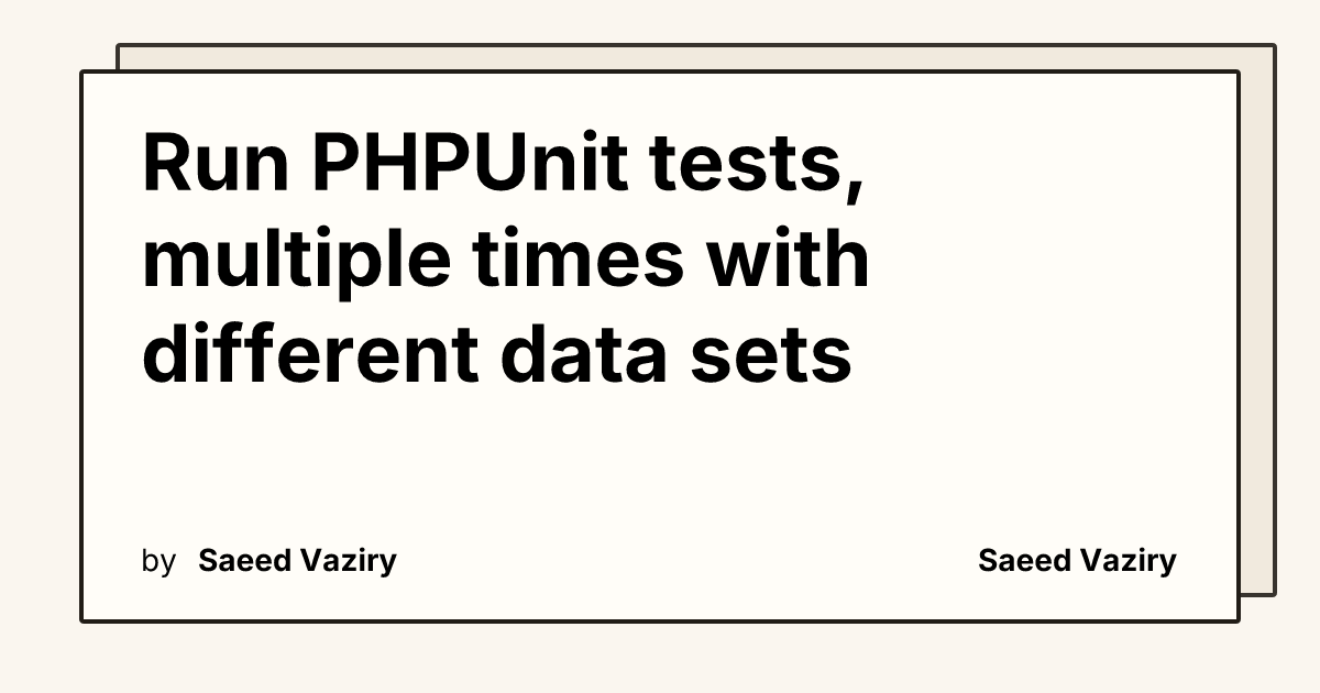 Run PHPUnit tests, multiple times with different data sets | Saeed Vaziry